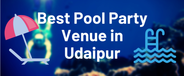 Top 15 Best Pool Party Venue in Udaipur under RS-300 | 2022
